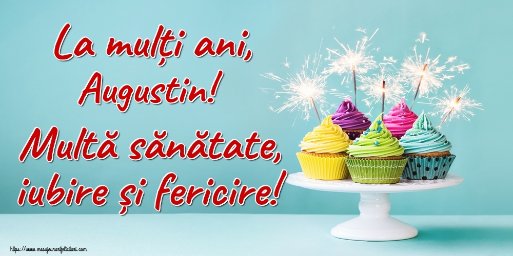 Felicitari de la multi ani - La mulți ani, Augustin! Multă sănătate, iubire și fericire!