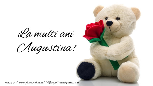 Felicitari de la multi ani - Trandafiri & Ursuleti | La multi ani Augustina!