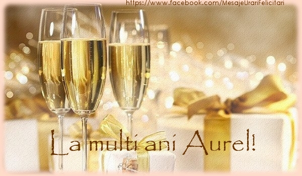 Felicitari de la multi ani - Sampanie | La multi ani Aurel!