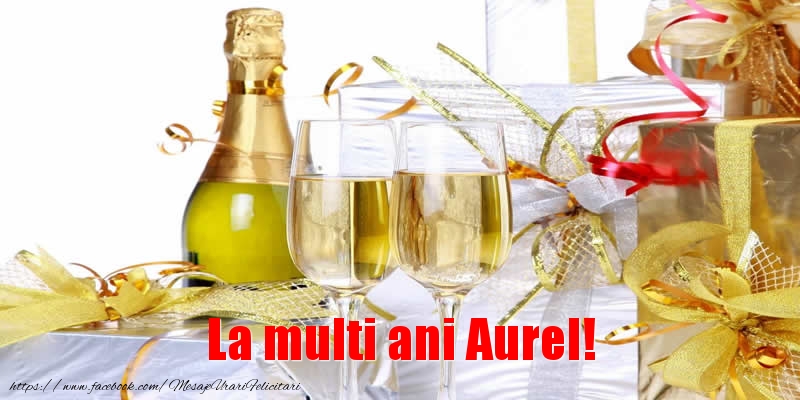  Felicitari de la multi ani - Sampanie | La multi ani Aurel!