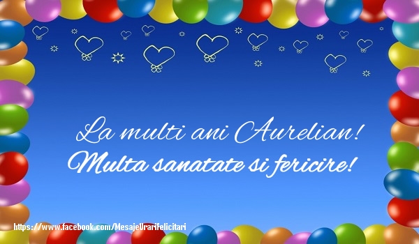 Felicitari de la multi ani - ❤️❤️❤️ Baloane & Inimioare | La multi ani Aurelian! Multa sanatate si fericire!