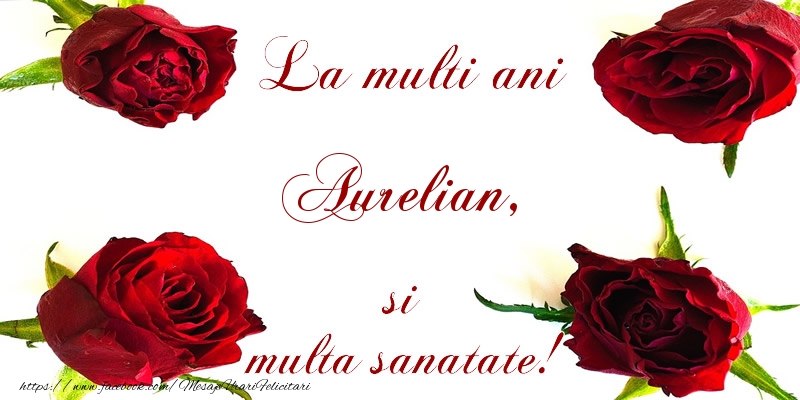 Felicitari de la multi ani - Flori | La multi ani! Aurelian Sanatate multa!