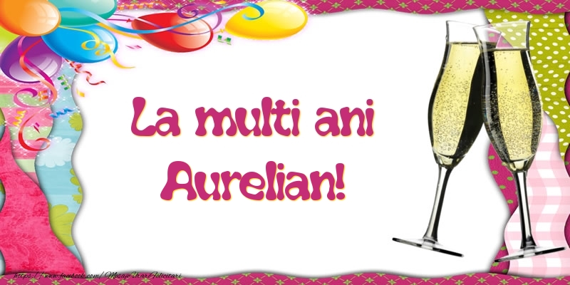 Felicitari de la multi ani - Baloane & Sampanie | La multi ani, Aurelian!