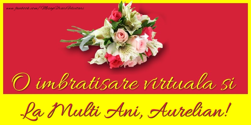 Felicitari de la multi ani - Flori | O imbratisare virtuala si la multi ani, Aurelian