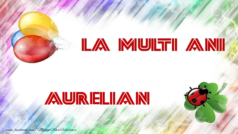 Felicitari de la multi ani - La multi ani Aurelian
