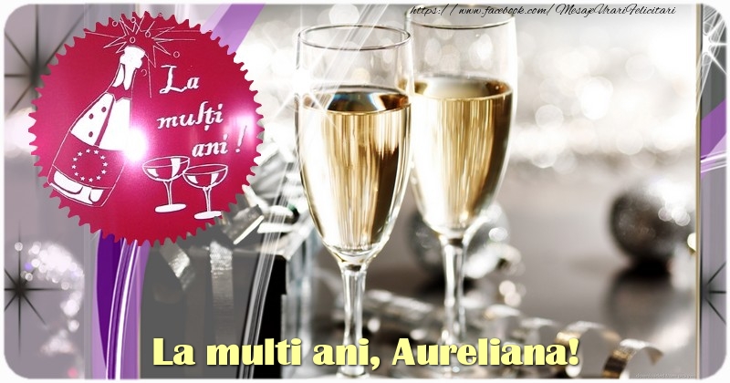 Felicitari de la multi ani - Sampanie & 1 Poza & Ramă Foto | La multi ani, Aureliana!