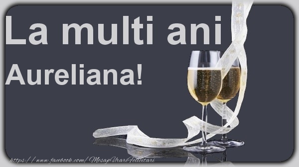 Felicitari de la multi ani - Sampanie | La multi ani Aureliana!