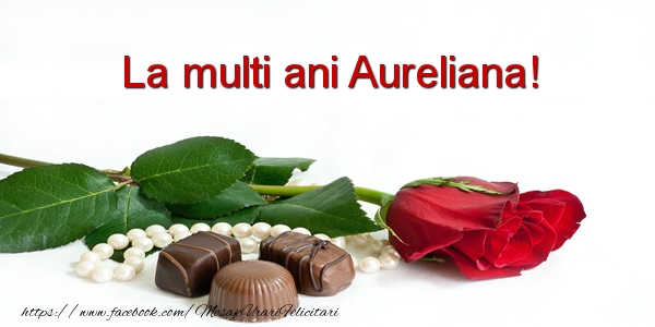 Felicitari de la multi ani - Flori | La multi ani Aureliana!