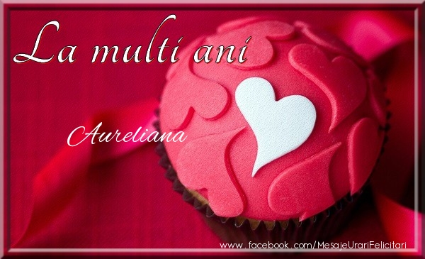 Felicitari de la multi ani - ❤️❤️❤️ Inimioare | La multi ani Aureliana