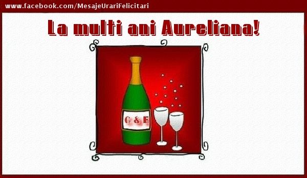 Felicitari de la multi ani - Sampanie | La multi ani Aureliana!