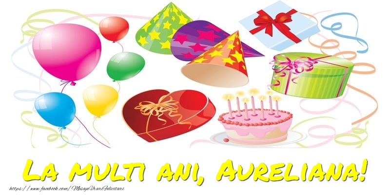 Felicitari de la multi ani - Baloane & Confetti | La multi ani, Aureliana!