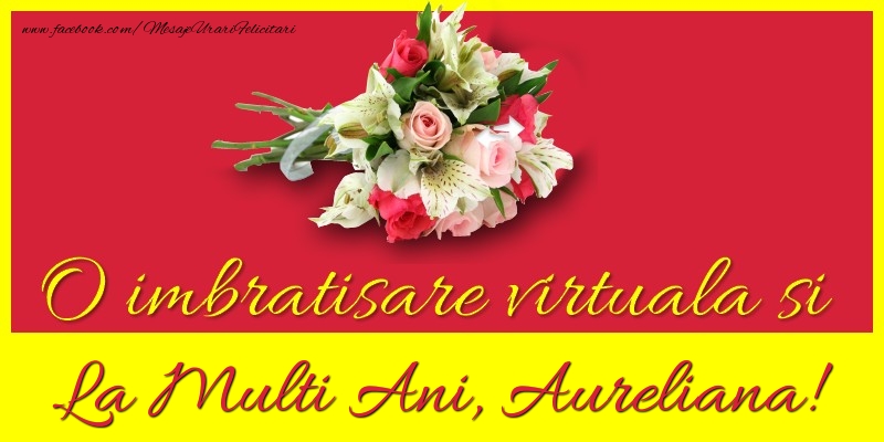 Felicitari de la multi ani - Flori | O imbratisare virtuala si la multi ani, Aureliana