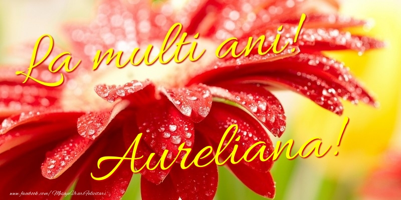 Felicitari de la multi ani - Flori | La multi ani! Aureliana