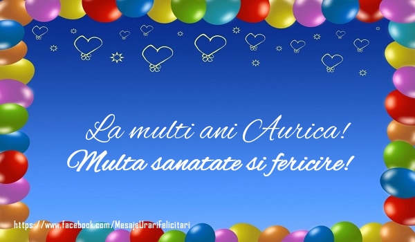 Felicitari de la multi ani - ❤️❤️❤️ Baloane & Inimioare | La multi ani Aurica! Multa sanatate si fericire!