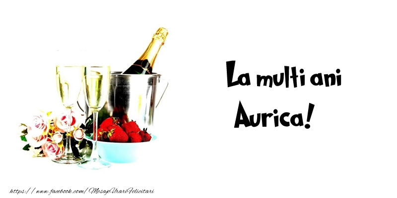 Felicitari de la multi ani - Flori & Sampanie | La multi ani Aurica!