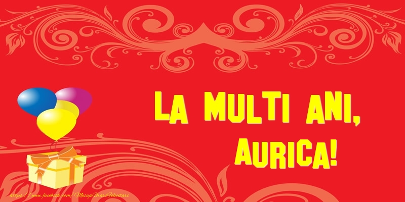 Felicitari de la multi ani - Baloane & Cadou | La multi ani, Aurica!