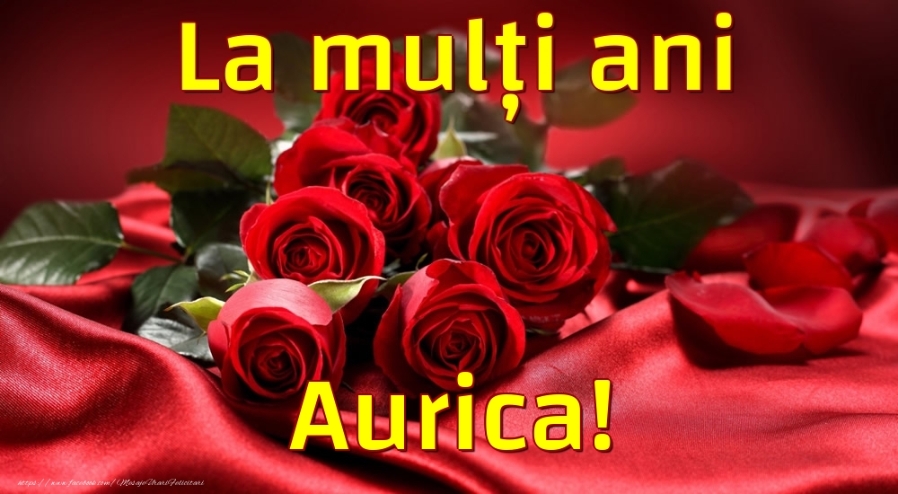 Felicitari de la multi ani - Trandafiri | La mulți ani Aurica!