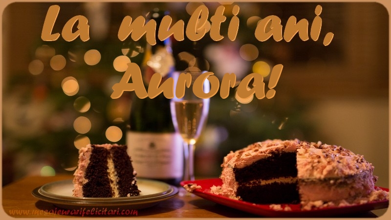 Felicitari de la multi ani - Tort | La multi ani, Aurora!