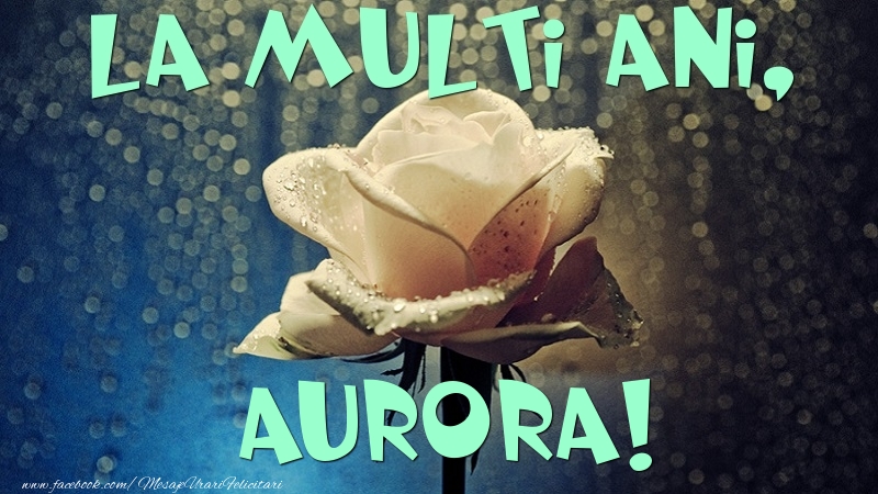 Felicitari de la multi ani - La multi ani, Aurora