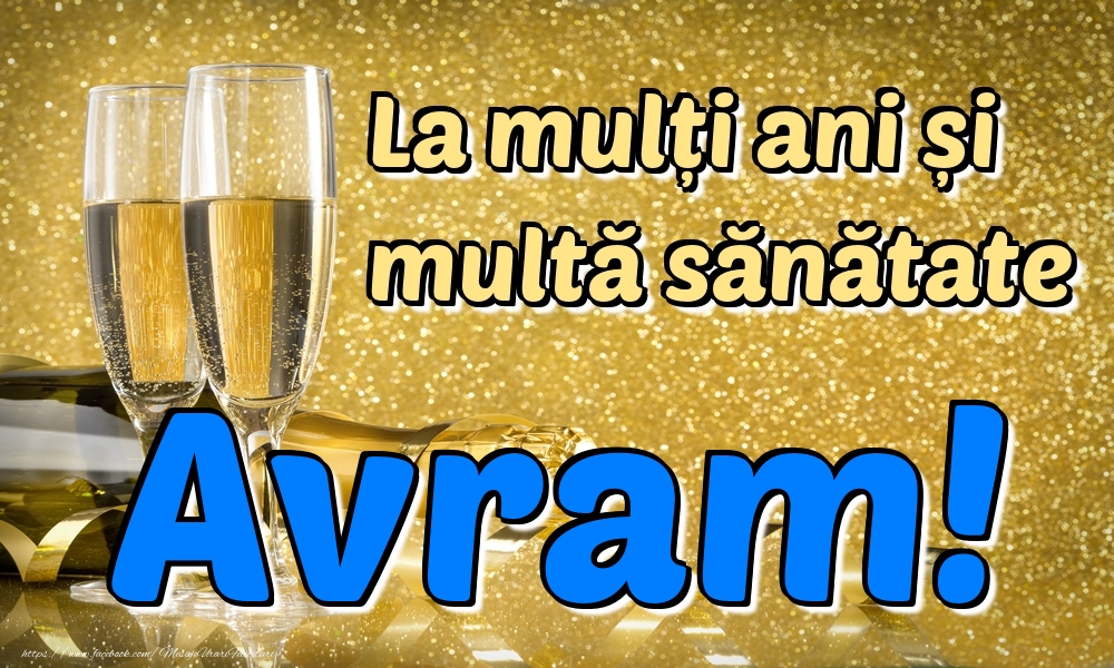 Felicitari de la multi ani - Sampanie | La mulți ani multă sănătate Avram!