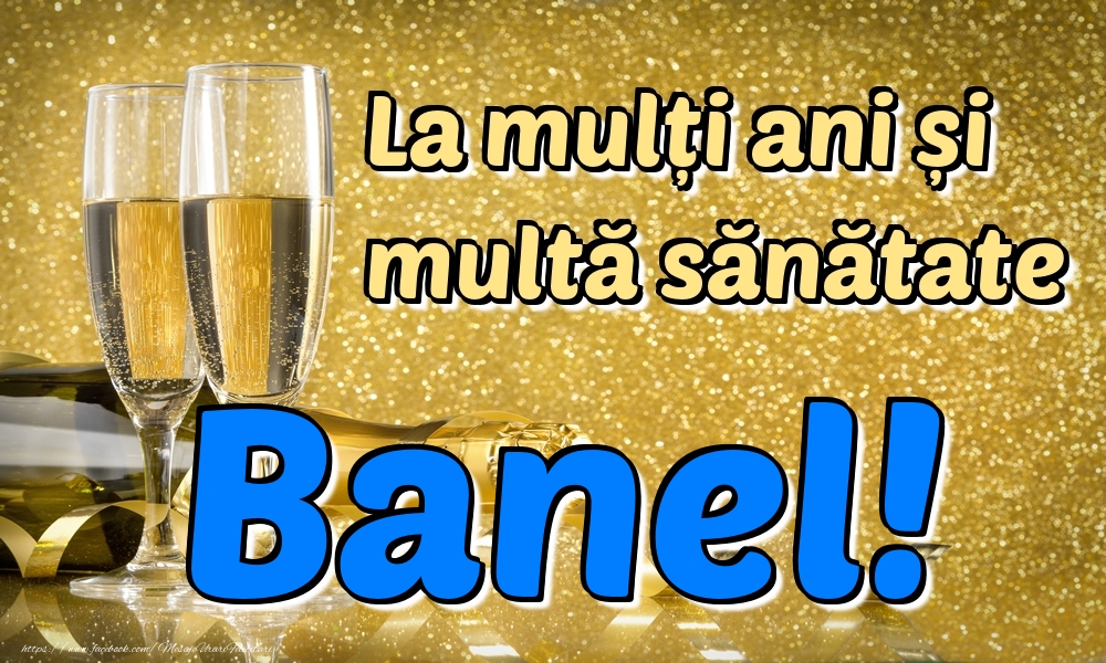 Felicitari de la multi ani - Sampanie | La mulți ani multă sănătate Banel!