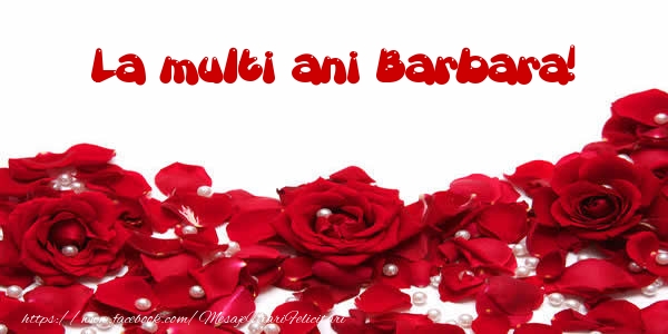  Felicitari de la multi ani - Flori & Trandafiri | La multi ani Barbara!