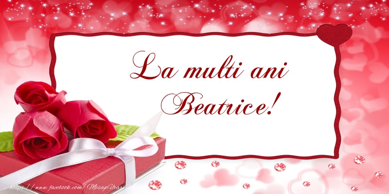 Felicitari de la multi ani - Cadou & Trandafiri | La multi ani Beatrice!