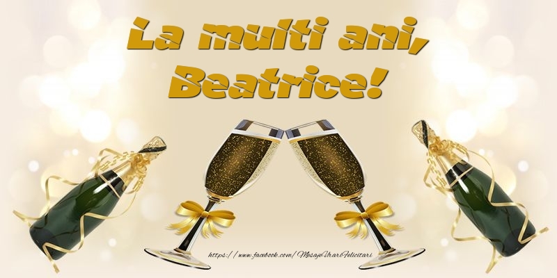 Felicitari de la multi ani - Sampanie | La multi ani, Beatrice!