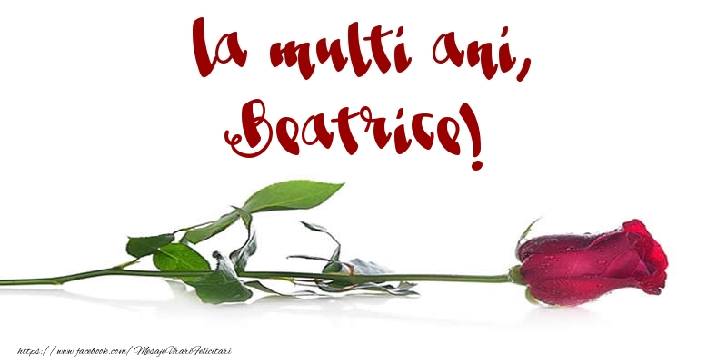 Felicitari de la multi ani - Flori & Trandafiri | La multi ani, Beatrice!