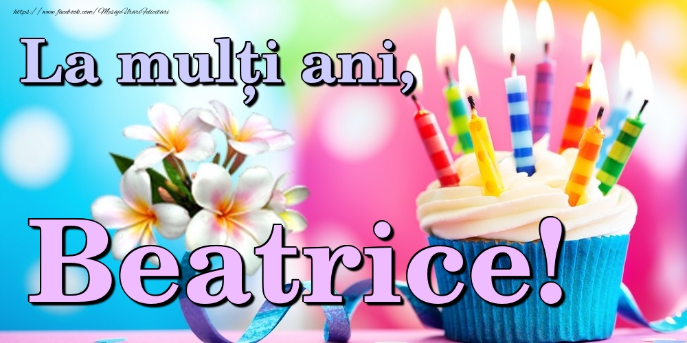 Felicitari de la multi ani - Flori & Tort | La mulți ani, Beatrice!