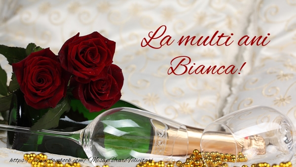 Felicitari de la multi ani - Flori & Sampanie | La multi ani Bianca!
