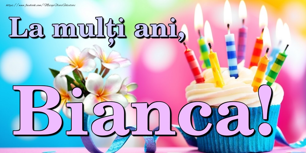 Felicitari de la multi ani - Flori & Tort | La mulți ani, Bianca!