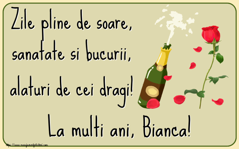 Felicitari de la multi ani - Flori & Sampanie | Zile pline de soare, sanatate si bucurii, alaturi de cei dragi! La multi ani, Bianca!