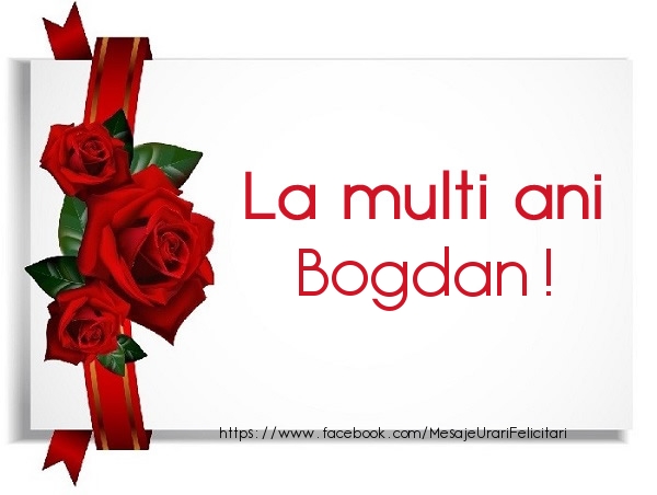 Felicitari de la multi ani - Trandafiri | La multi ani Bogdan