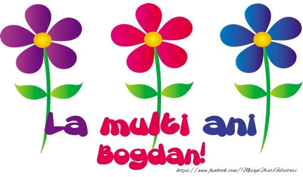 Felicitari de la multi ani - Flori | La multi ani Bogdan!
