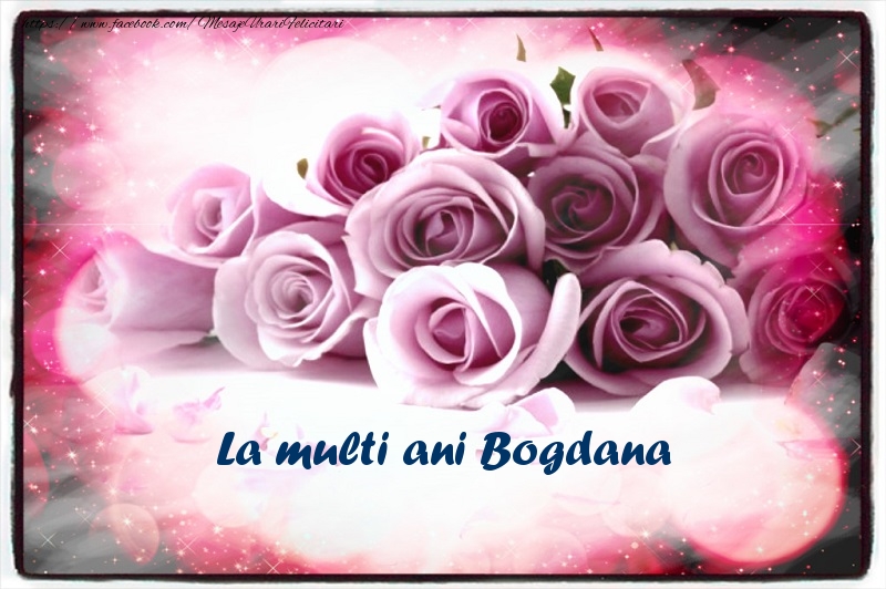 Felicitari de la multi ani - Flori | La multi ani Bogdana
