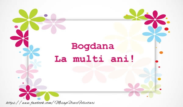 Felicitari de la multi ani - Bogdana La multi ani