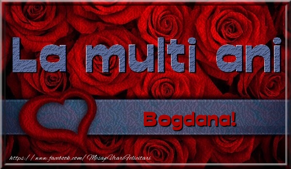Felicitari de la multi ani - Trandafiri | La multi ani Bogdana