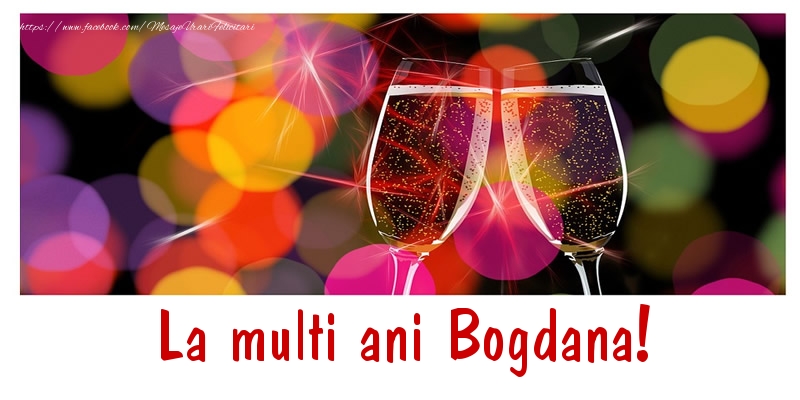 Felicitari de la multi ani - Sampanie | La multi ani Bogdana!