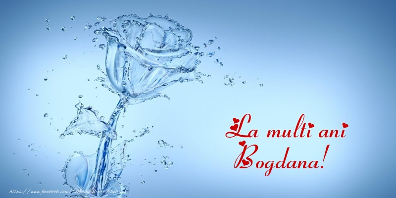 Felicitari de la multi ani - Flori & Trandafiri | La multi ani Bogdana!