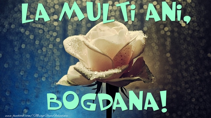 Felicitari de la multi ani - Flori & Trandafiri | La multi ani, Bogdana
