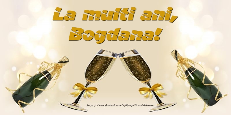 Felicitari de la multi ani - Sampanie | La multi ani, Bogdana!