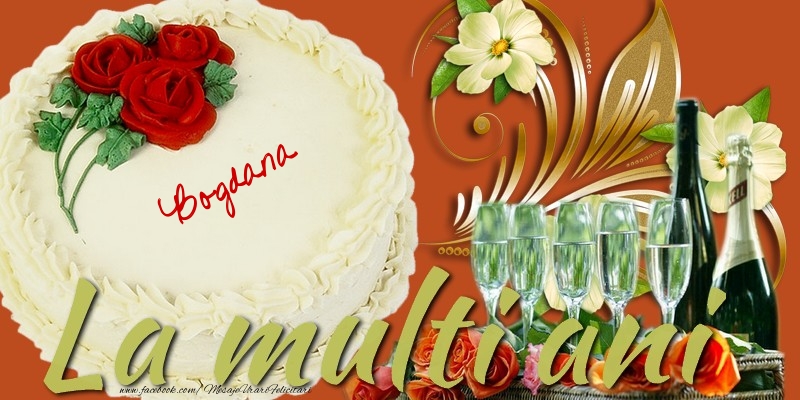 Felicitari de la multi ani - Tort & Sampanie | La multi ani, Bogdana!