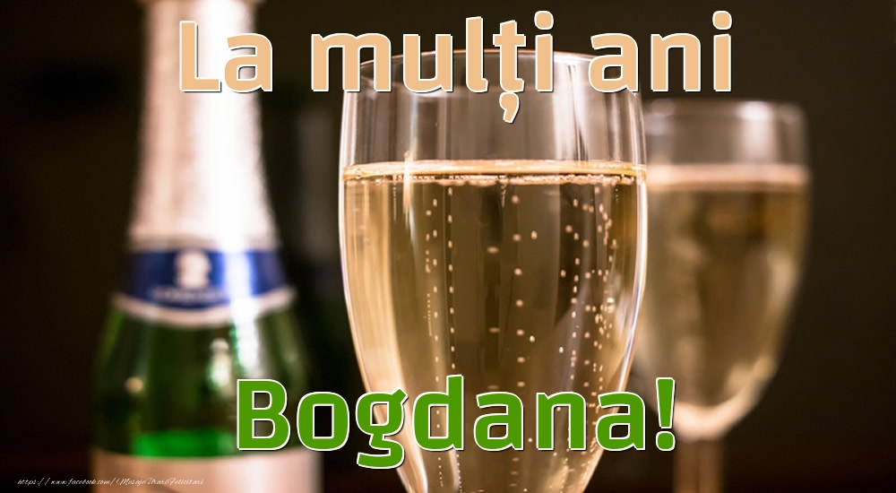 Felicitari de la multi ani - Sampanie | La mulți ani Bogdana!