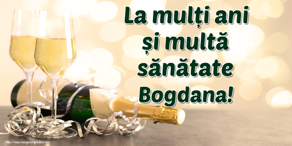Felicitari de la multi ani - La mulți ani și multă sănătate Bogdana!