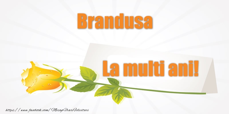 Felicitari de la multi ani - Pentru Brandusa La multi ani!