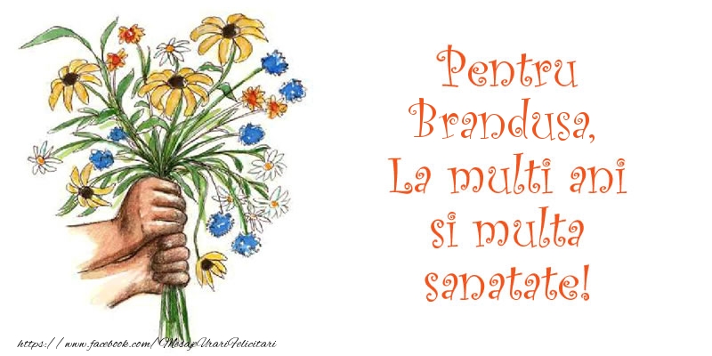 Felicitari de la multi ani - Pentru Brandusa, La multi ani si multa sanatate!