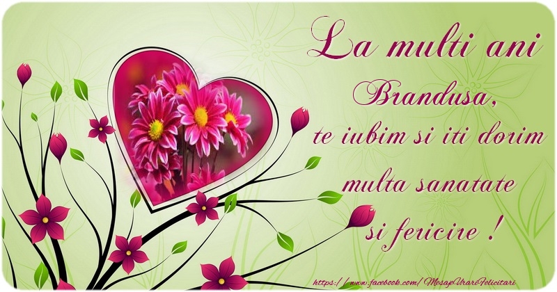 Felicitari de la multi ani - ❤️❤️❤️ Flori & Inimioare & 1 Poza & Ramă Foto | La multi ani Brandusa te iubim si iti dorim multa sanatate si fericire !