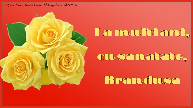 Felicitari de la multi ani - Flori & Trandafiri | La multi ani, cu sanatate, Brandusa