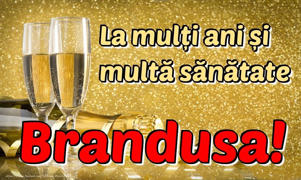 Felicitari de la multi ani - Sampanie | La mulți ani multă sănătate Brandusa!